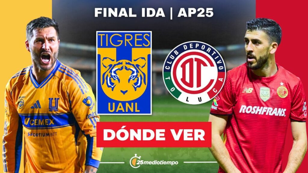 Tigres vs. Toluca: Hora y Dónde Ver EN VIVO la Final de Liga MX 2025