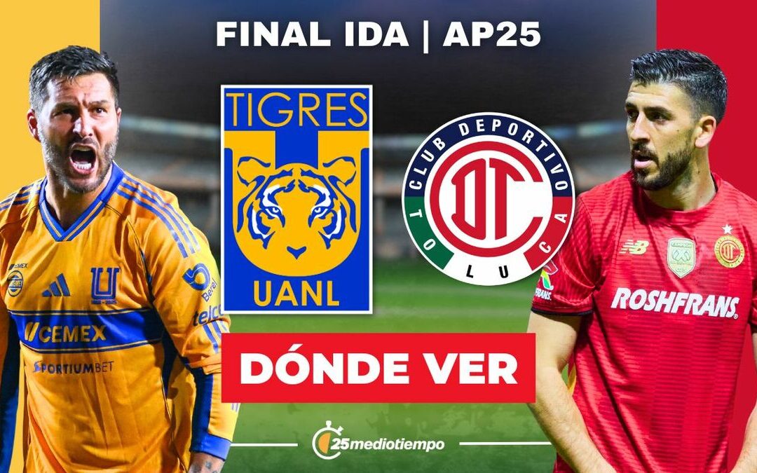 Tigres vs. Toluca: Hora y Dónde Ver EN VIVO la Final de Liga MX 2025
