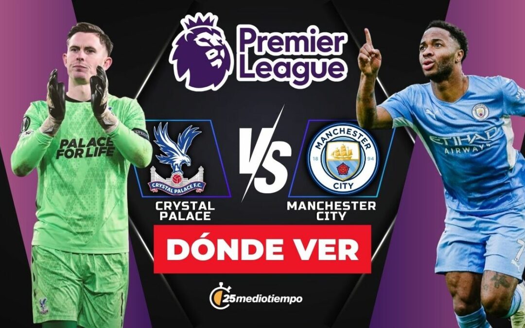 Crystal Palace vs Manchester City: ¿Dónde y a qué hora VER el partido de la Premier League HOY?