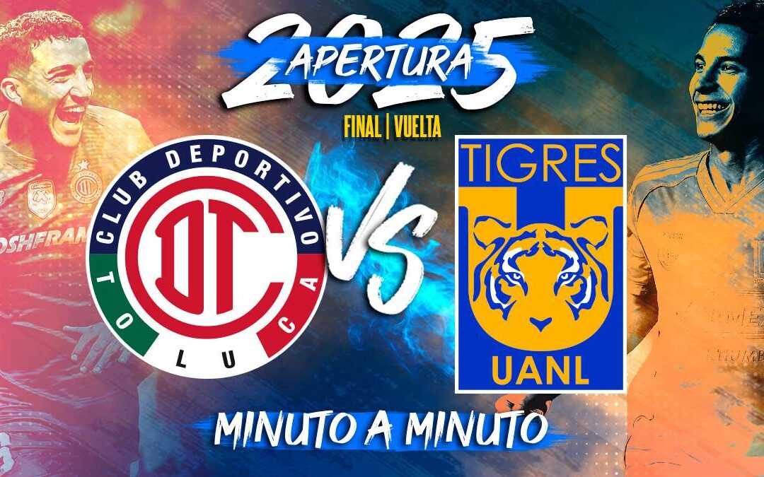 Toluca vs Tigres: Sigue la Final EN VIVO de la Liga MX Apertura 2025 y Descubre Dónde Ver
