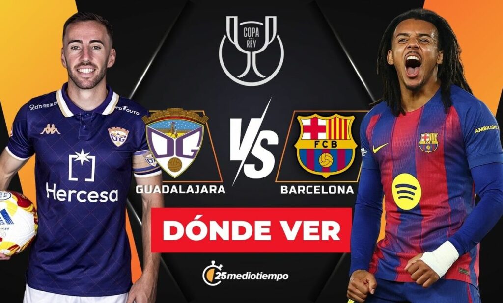 Guadalajara vs Barcelona: Horario y Dónde Ver en Vivo el Partido de la Copa del Rey 2025