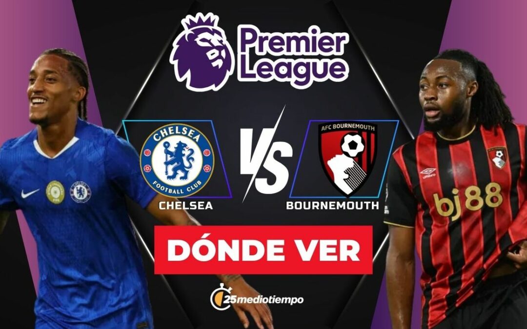 Chelsea vs Bournemouth EN VIVO: Horarios y dónde ver el emocionante partido de la Premier League 2025