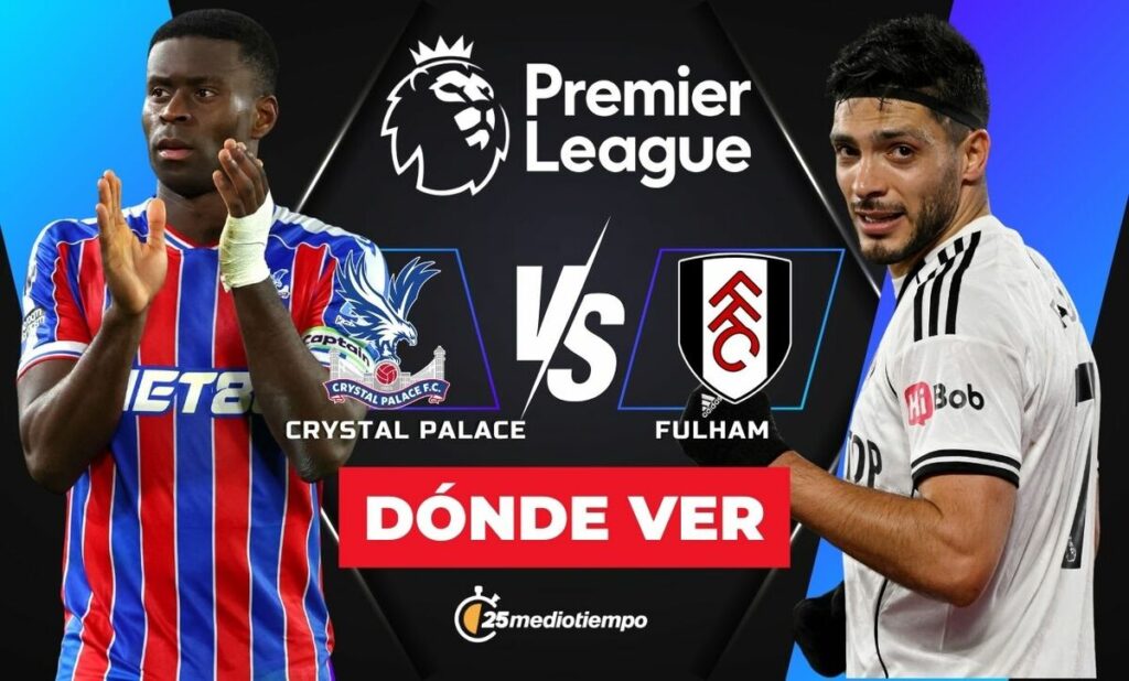 Crystal Palace vs Fulham: Horario y Dónde Ver el Partido de Raúl Jiménez en la Premier League 2026