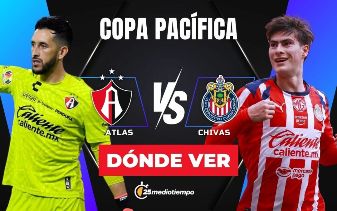 Atlas vs Chivas: Descubre a qué hora y dónde ver EN VIVO el Clásico Tapatío de la Copa Pacífica 2026