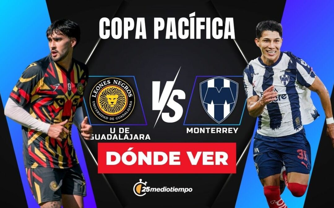 Leones Negros vs. Monterrey: Horario y dónde ver EN VIVO la Copa Pacífica 2026
