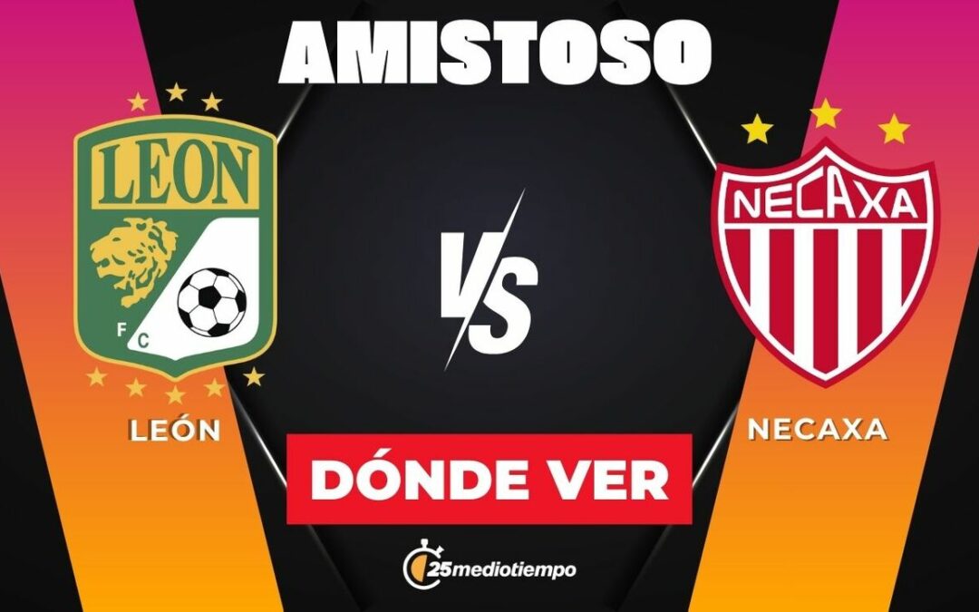 ¿A qué hora juega León vs. Necaxa? Horario del esperado partido amistoso 2026