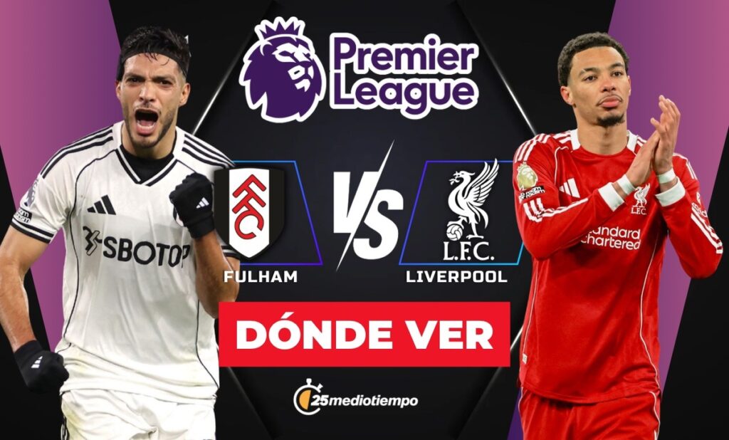Fulham vs Liverpool: Horario y Dónde Ver el Partido de Raúl Jiménez en Premier League 2026