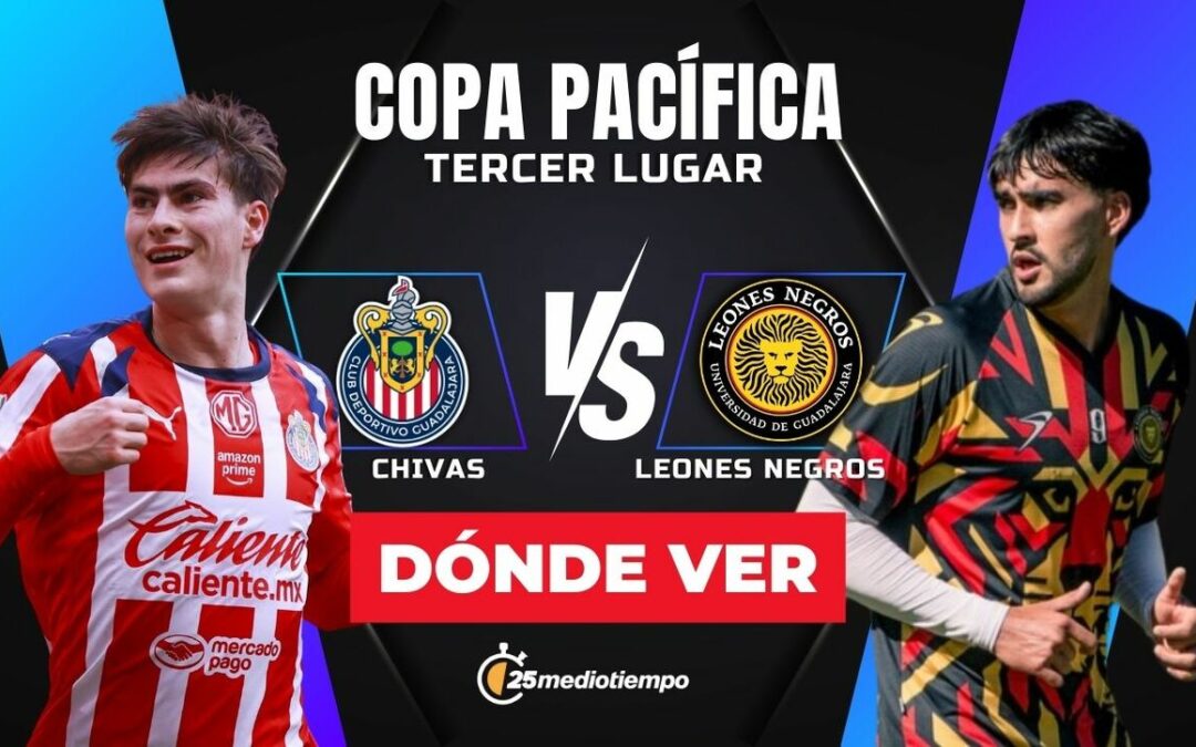 Chivas vs. Leones Negros EN VIVO: Todo lo que necesitas saber sobre el partido por el Tercer Lugar de la Copa Pacífica 2026