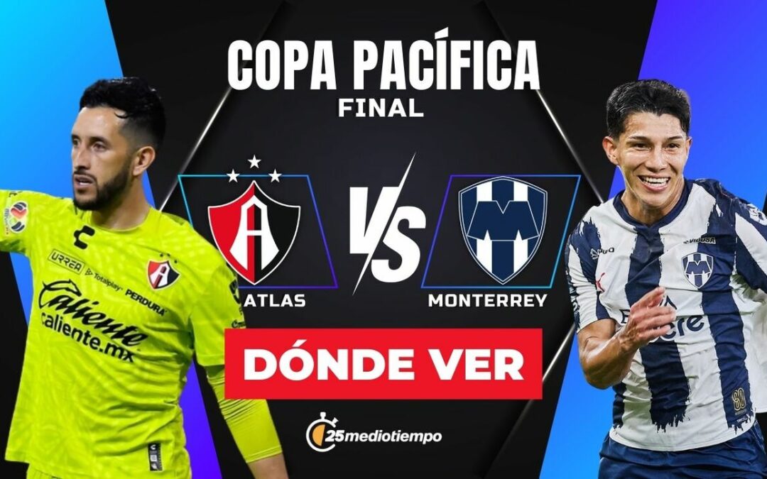 Atlas vs. Monterrey: Horario y Dónde Ver EN VIVO la Final de la Copa Pacífica 2026